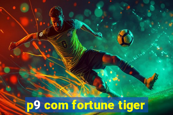 p9 com fortune tiger